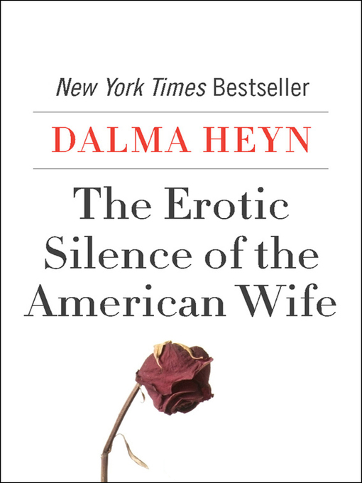 Title details for The Erotic Silence of the American Wife by Dalma Heyn - Available